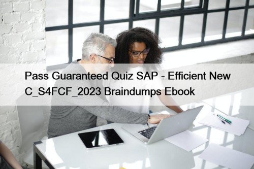 Pass Guaranteed Quiz SAP - Efficient New C_S4FCF_2023 Braindumps Ebook