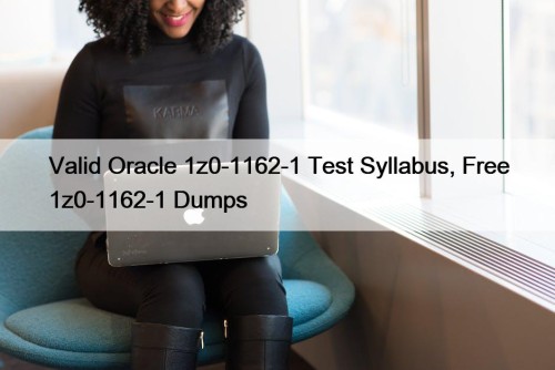 Valid Oracle 1z0-1162-1 Test Syllabus, Free 1z0-1162-1 Dumps