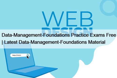 Data-Management-Foundations Practice Exams Free | Latest Data-Management-Foundations Material