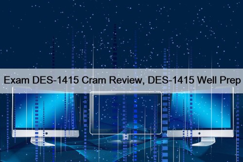 Exam DES-1415 Cram Review, DES-1415 Well Prep
