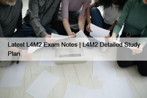 Latest L4M2 Exam Notes | L4M2 Detailed Study Plan