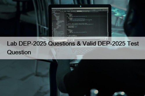 Lab DEP-2025 Questions & Valid DEP-2025 Test Question
