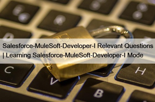 Salesforce-MuleSoft-Developer-I Relevant Questions | Learning Salesforce-MuleSoft-Developer-I Mode
