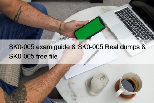 SK0-005 exam guide & SK0-005 Real dumps & SK0-005 free file