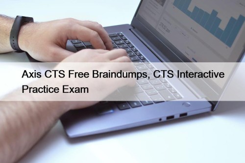 Axis CTS Free Braindumps, CTS Interactive Practice Exam