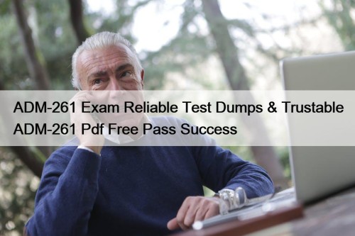 ADM-261 Exam Reliable Test Dumps & Trustable ADM-261 Pdf Free Pass Success