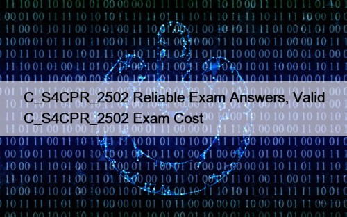 C_S4CPR_2502 Reliable Exam Answers, Valid C_S4CPR_2502 Exam Cost