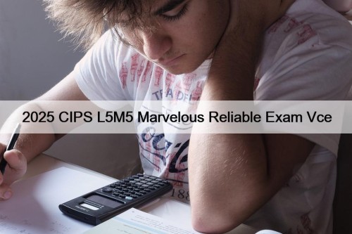 2025 CIPS L5M5 Marvelous Reliable Exam Vce