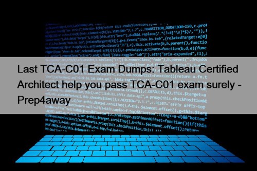 Last TCA-C01 Exam Dumps: Tableau Certified Architect help you pass TCA-C01 exam surely - Prep4away