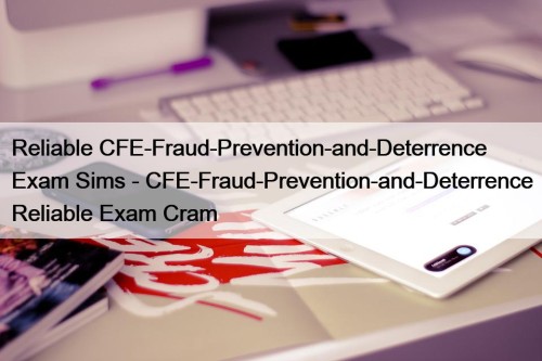 Reliable CFE-Fraud-Prevention-and-Deterrence Exam Sims - CFE-Fraud-Prevention-and-Deterrence Reliable Exam Cram