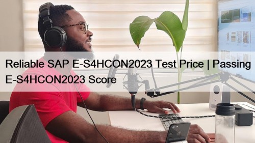 Reliable SAP E-S4HCON2023 Test Price | Passing E-S4HCON2023 Score