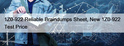 1Z0-922 Reliable Braindumps Sheet, New 1Z0-922 Test Price