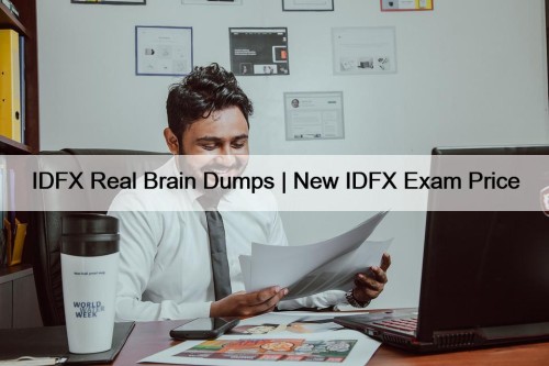 IDFX Real Brain Dumps | New IDFX Exam Price