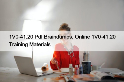 1V0-41.20 Pdf Braindumps, Online 1V0-41.20 Training Materials