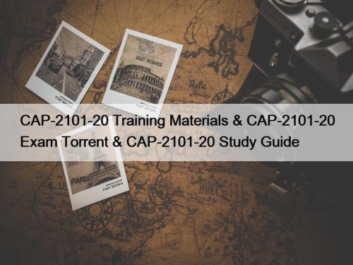 CAP-2101-20 Training Materials & CAP-2101-20 Exam Torrent & CAP-2101-20 Study Guide