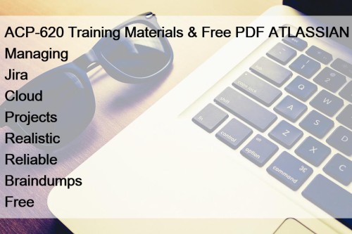 ACP-620 Training Materials & Free PDF ATLASSIAN Managing Jira Cloud Projects Realistic Reliable Braindumps Free