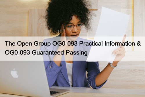 The Open Group OG0-093 Practical Information & OG0-093 Guaranteed Passing