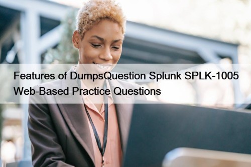 Features of DumpsQuestion Splunk SPLK-1005 Web-Based Practice Questions
