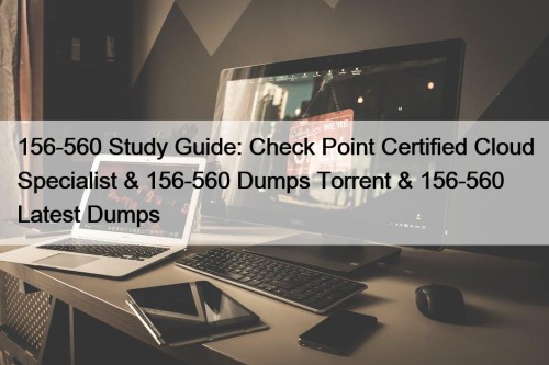 156-560 Study Guide: Check Point Certified Cloud Specialist & 156-560 Dumps Torrent & 156-560 Latest Dumps