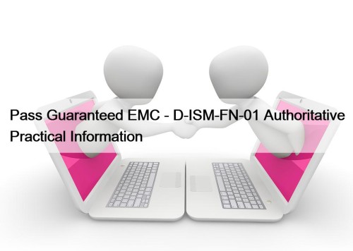 Pass Guaranteed EMC - D-ISM-FN-01 Authoritative Practical Information
