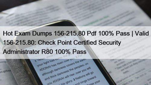 Hot Exam Dumps 156-215.80 Pdf 100% Pass | Valid 156-215.80: Check Point Certified Security Administrator R80 100% Pass