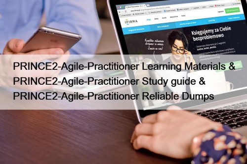 PRINCE2-Agile-Practitioner Learning Materials & PRINCE2-Agile-Practitioner Study guide & PRINCE2-Agile-Practitioner Reliable Dumps