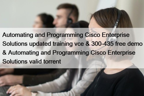 Automating and Programming Cisco Enterprise Solutions updated training vce & 300-435 free demo & Automating and Programming Cisco Enterprise Solutions valid torrent