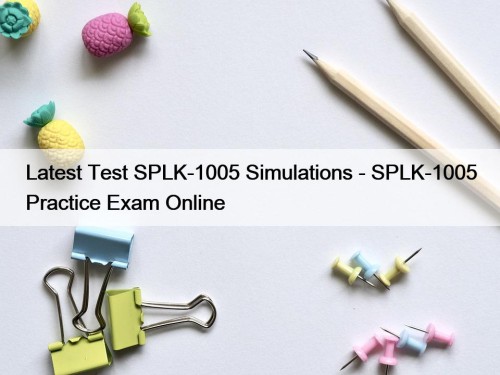 Latest Test SPLK-1005 Simulations - SPLK-1005 Practice Exam Online