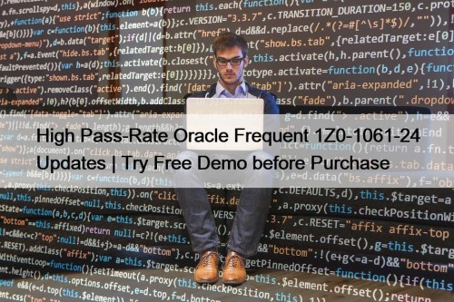 High Pass-Rate Oracle Frequent 1Z0-1061-24 Updates | Try Free Demo before Purchase