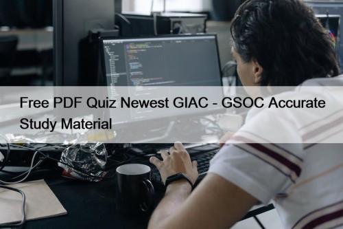Free PDF Quiz Newest GIAC - GSOC Accurate Study Material