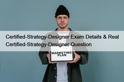 Certified-Strategy-Designer Exam Details & Real Certified-Strategy-Designer Question