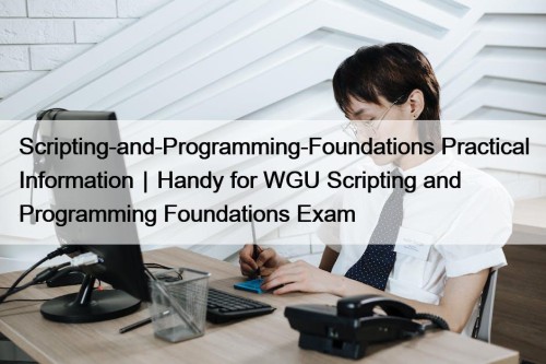 Scripting-and-Programming-Foundations Practical Information｜Handy for WGU Scripting and Programming Foundations Exam