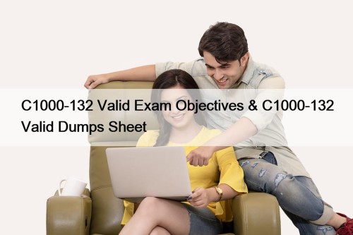 C1000-132 Valid Exam Objectives & C1000-132 Valid Dumps Sheet